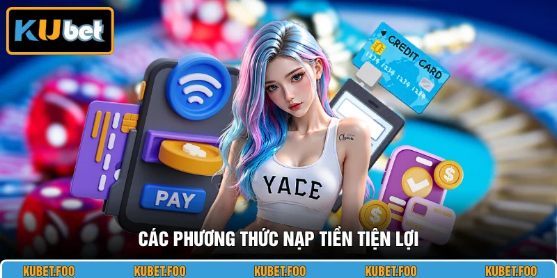 Các phương thức nạp tiền tiện lợi 
