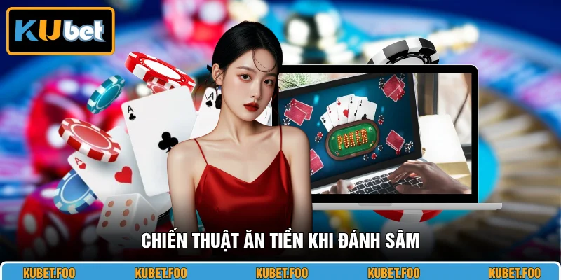 Chiến thuật ăn tiền khi đánh Sâm
