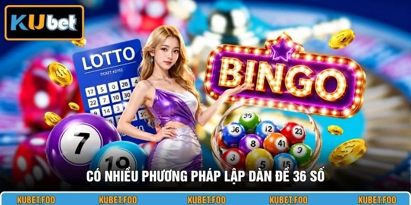 Có nhiều phương pháp lập dàn đề 36 số