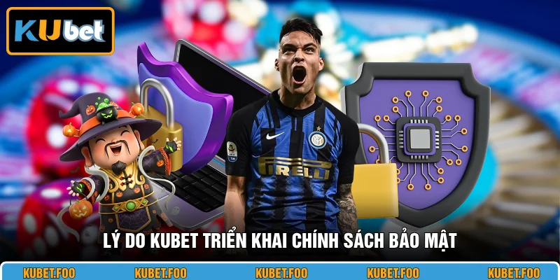 Lý do KUBET triển khai chính sách bảo mật