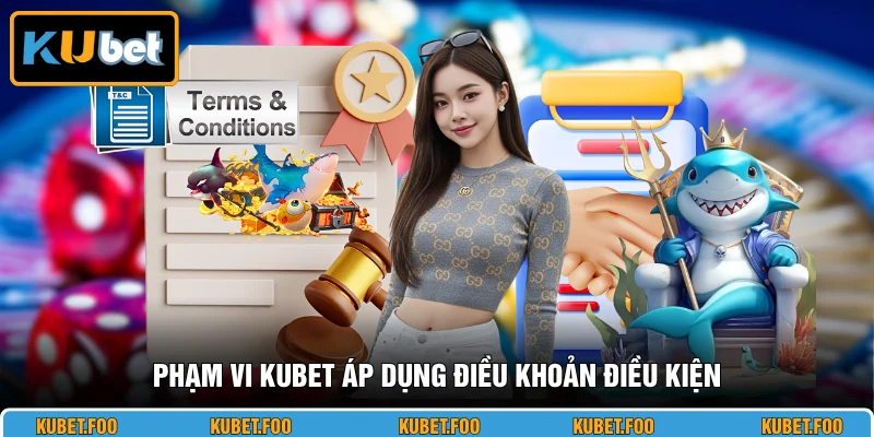 Phạm vi KUBET áp dụng điều khoản điều kiện